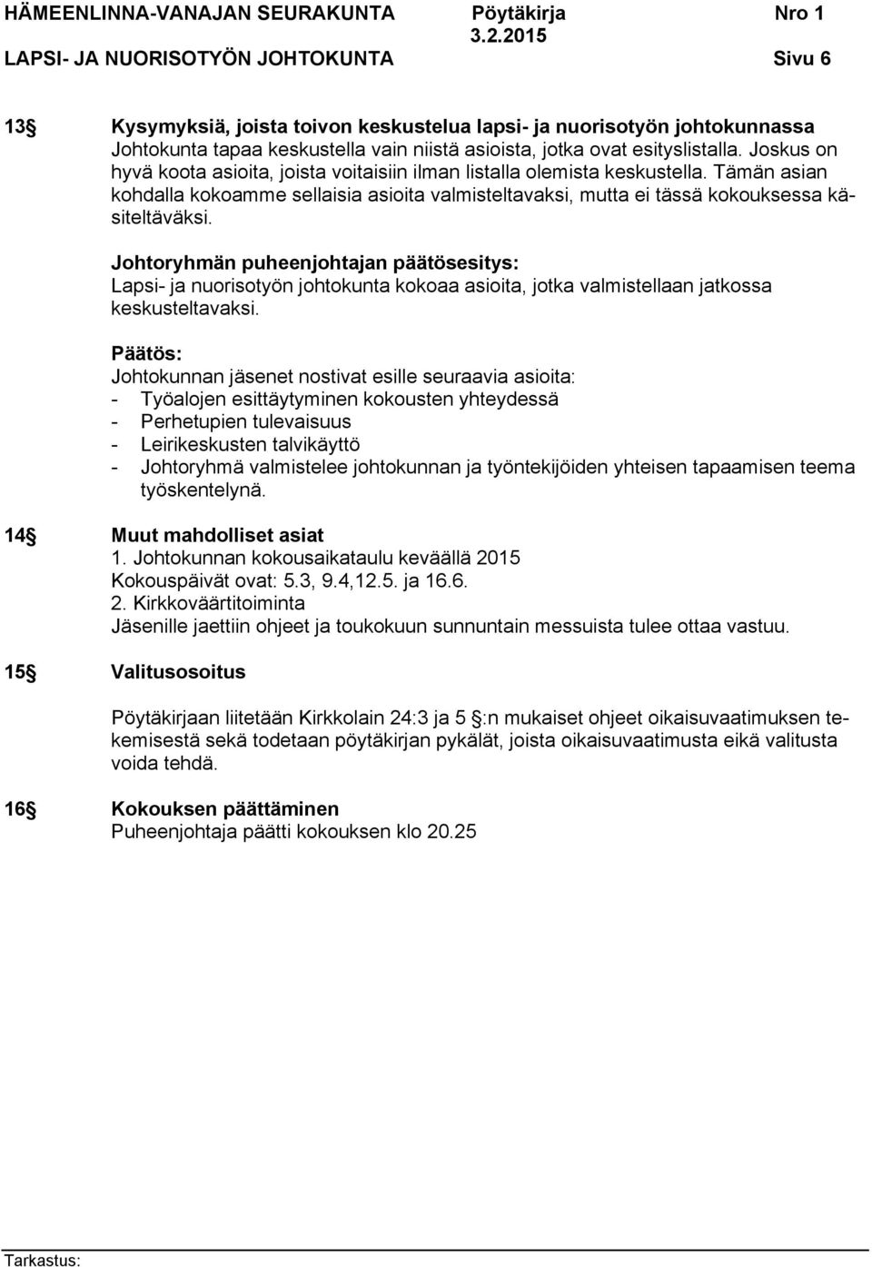 Lapsi- ja nuorisotyön johtokunta kokoaa asioita, jotka valmistellaan jatkossa keskusteltavaksi.