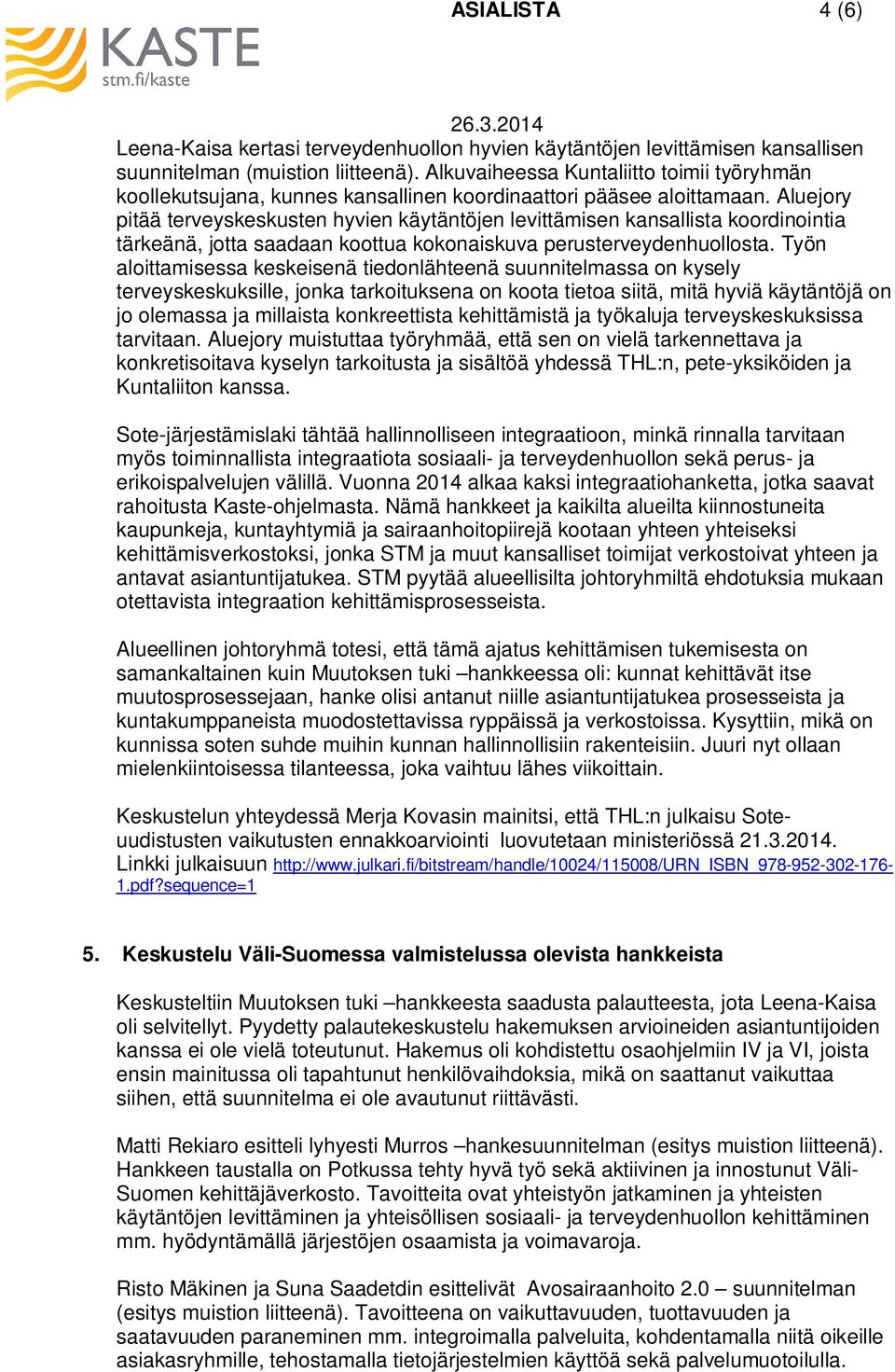 Aluejory pitää terveyskeskusten hyvien käytäntöjen levittämisen kansallista koordinointia tärkeänä, jotta saadaan koottua kokonaiskuva perusterveydenhuollosta.