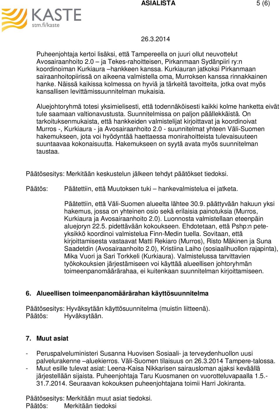 Näissä kaikissa kolmessa on hyviä ja tärkeitä tavoitteita, jotka ovat myös kansallisen levittämissuunnitelman mukaisia.