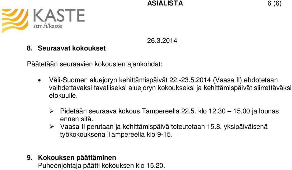 2014 (Vaasa II) ehdotetaan vaihdettavaksi tavalliseksi aluejoryn kokoukseksi ja kehittämispäivät siirrettäväksi elokuulle.