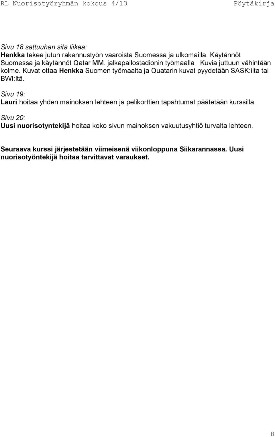 Sivu 19: Lauri hoitaa yhden mainoksen lehteen ja pelikorttien tapahtumat päätetään kurssilla.