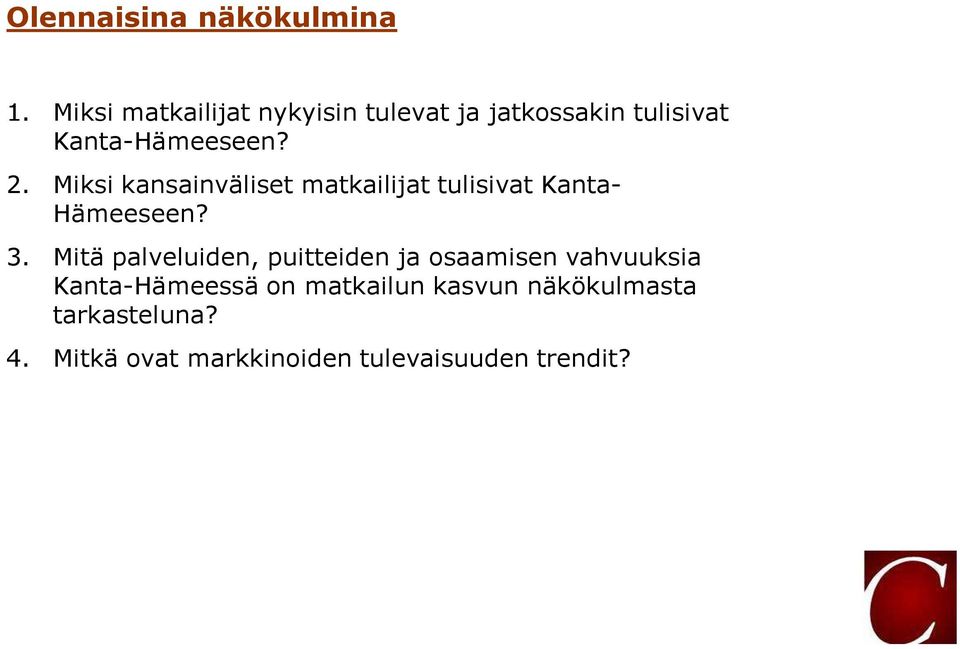 Miksi kansainväliset matkailijat tulisivat Kanta- Hämeeseen? 3.