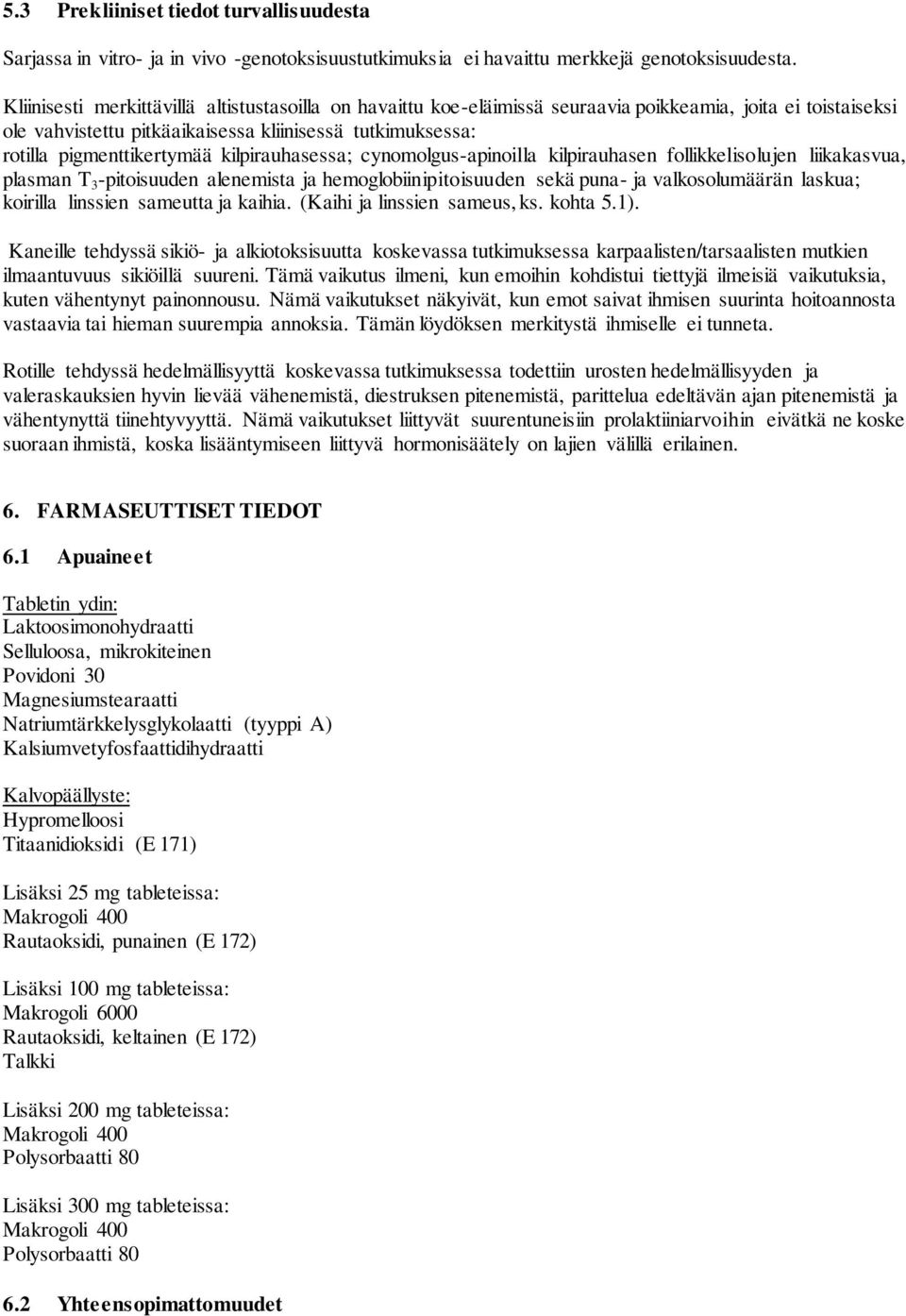 kilpirauhasessa; cynomolgus-apinoilla kilpirauhasen follikkelisolujen liikakasvua, plasman T 3 -pitoisuuden alenemista ja hemoglobiinipitoisuuden sekä puna- ja valkosolumäärän laskua; koirilla