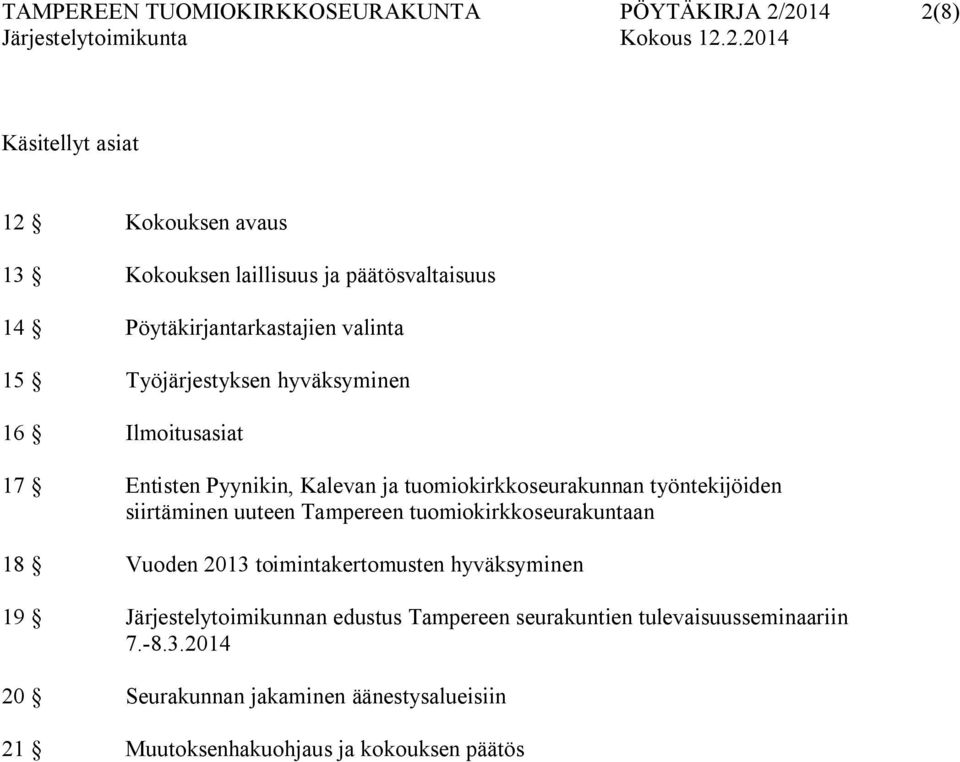 työntekijöiden siirtäminen uuteen Tampereen tuomiokirkkoseurakuntaan 18 Vuoden 2013 toimintakertomusten hyväksyminen 19 Järjestelytoimikunnan