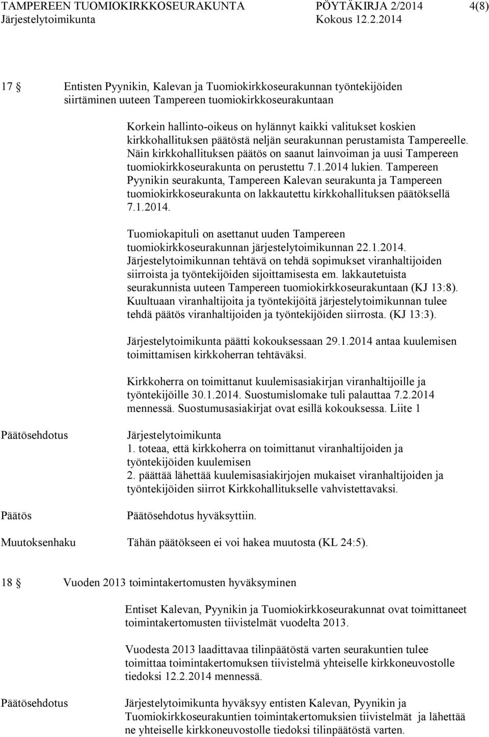 Näin kirkkohallituksen päätös on saanut lainvoiman ja uusi Tampereen tuomiokirkkoseurakunta on perustettu 7.1.2014 lukien.
