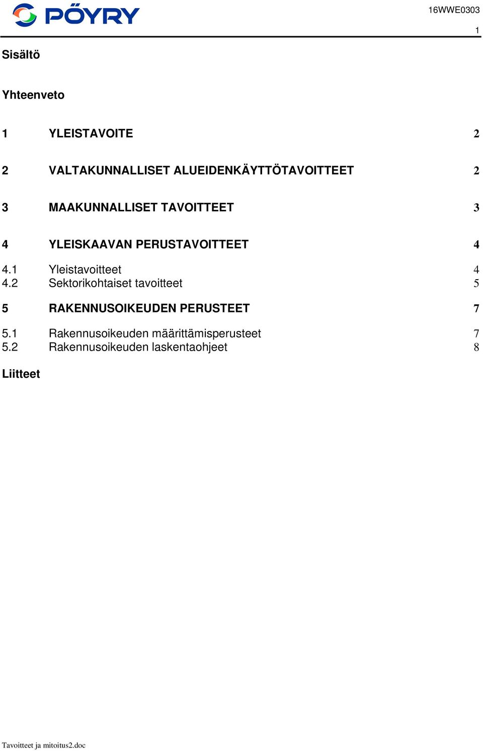 PERUSTAVOITTEET 4 4.1 Yleistavoitteet 4 4.