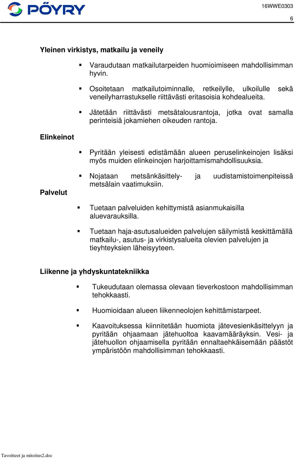 Jätetään riittävästi metsätalousrantoja, jotka ovat samalla perinteisiä jokamiehen oikeuden rantoja.