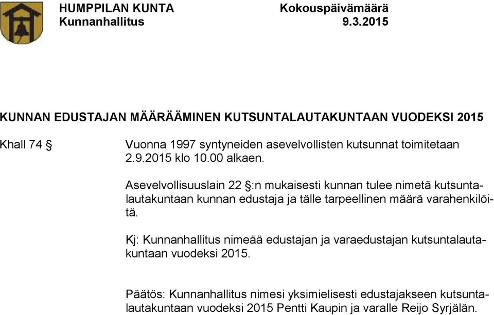 Asevelvollisuuslain 22 :n mukaisesti kunnan tulee nimetä kutsuntalautakuntaan kunnan edustaja ja tälle tarpeellinen määrä