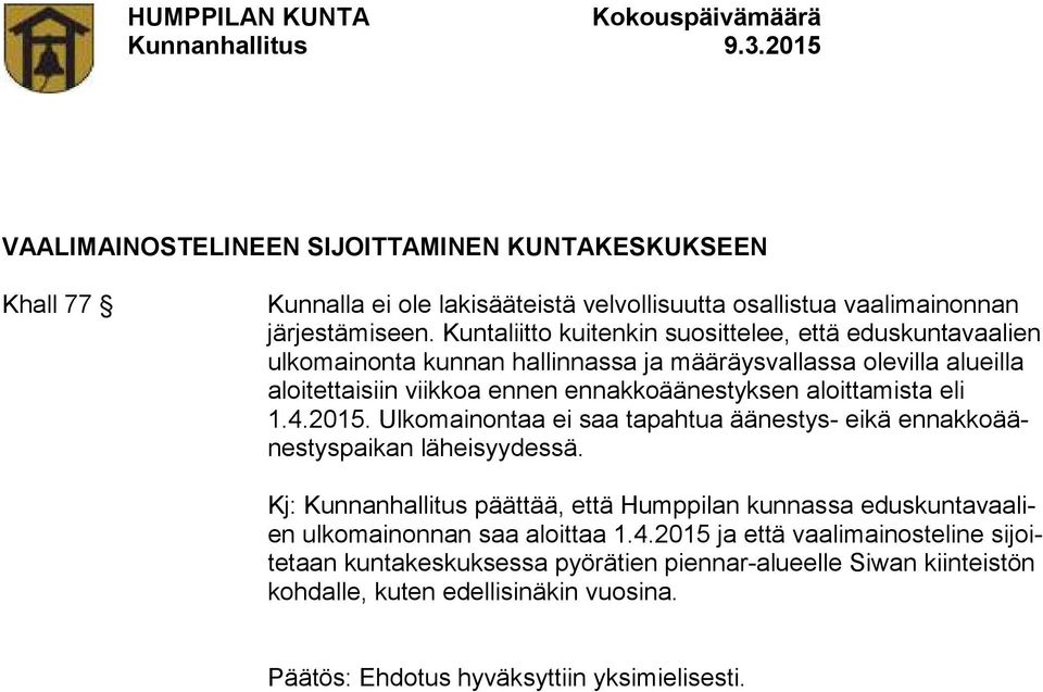 ennakkoäänestyksen aloittamista eli 1.4.2015. Ulkomainontaa ei saa tapahtua äänestys- eikä ennakkoäänestyspaikan läheisyydessä.