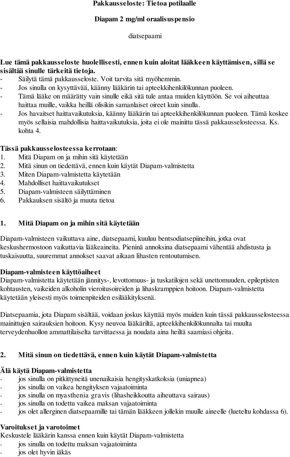 - Tämä lääke on määrätty vain sinulle eikä sitä tule antaa muiden käyttöön. Se voi aiheuttaa haittaa muille, vaikka heillä olisikin samanlaiset oireet kuin sinulla.