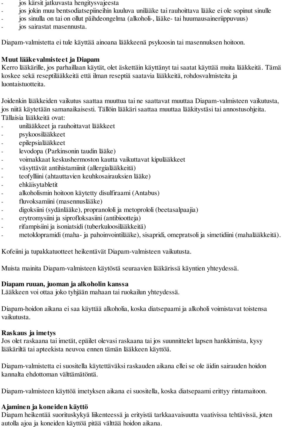 Muut lääkevalmisteet ja Diapam Kerro lääkärille, jos parhaillaan käytät, olet äskettäin käyttänyt tai saatat käyttää muita lääkkeitä.