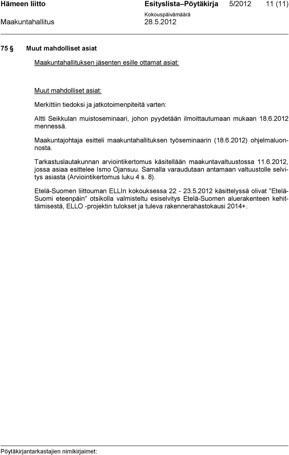 Tarkastuslautakunnan arviointikertomus käsitellään maakuntavaltuustossa 11.6.2012, jossa asiaa esittelee Ismo Ojansuu.