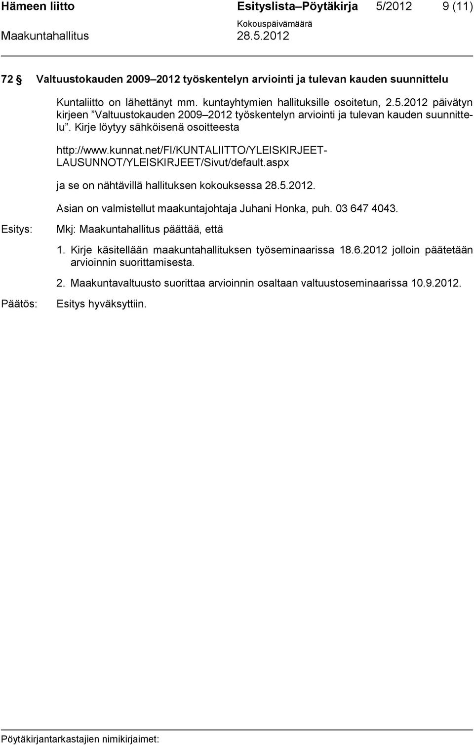 net/fi/kuntaliitto/yleiskirjeet- LAUSUNNOT/YLEISKIRJEET/Sivut/default.aspx ja se on nähtävillä hallituksen kokouksessa 28.5.2012. Asian on valmistellut maakuntajohtaja Juhani Honka, puh. 03 647 4043.