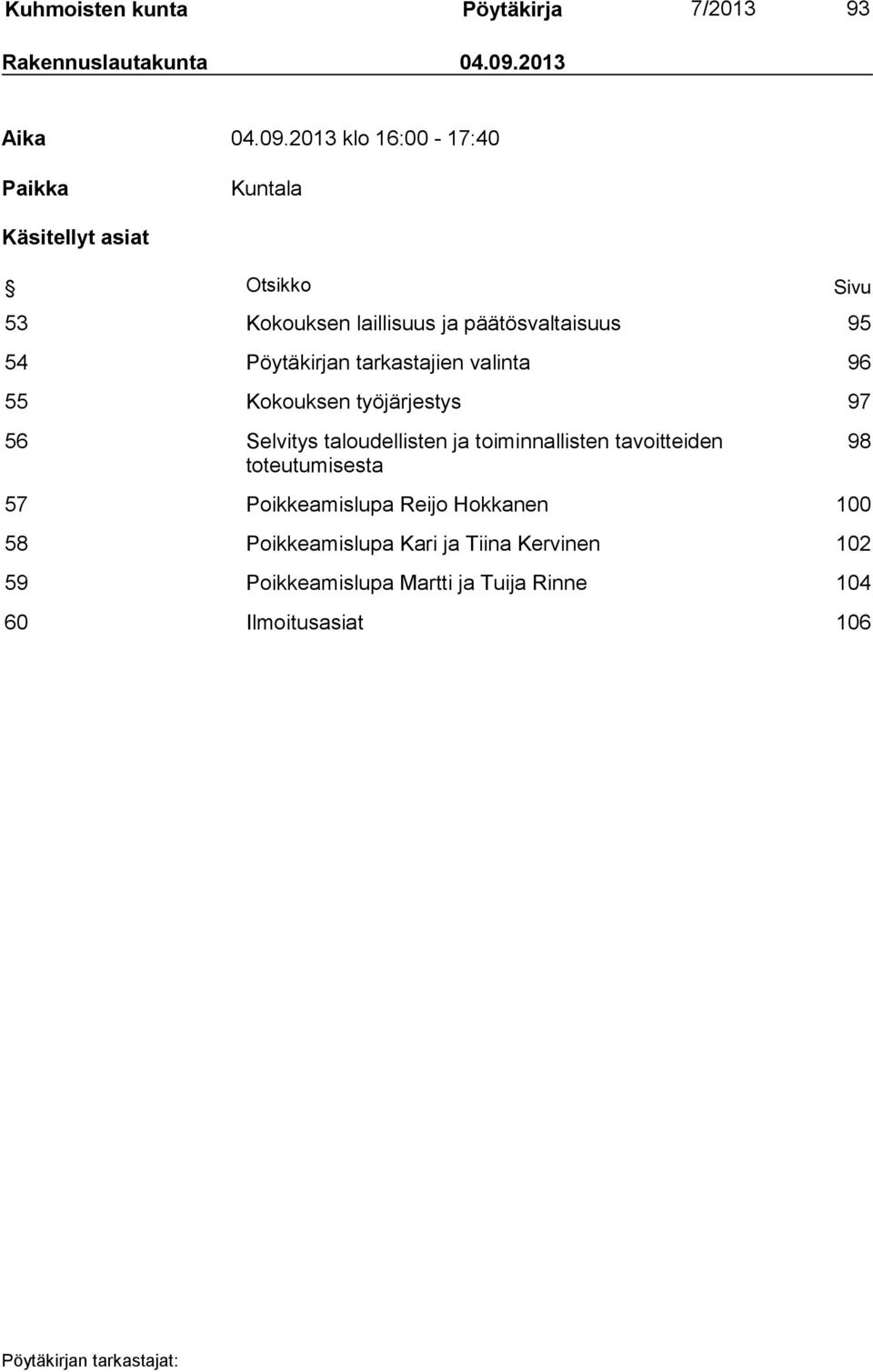 2013 klo 16:00-17:40 Paikka Kuntala Käsitellyt asiat Otsikko Sivu 53 Kokouksen laillisuus ja päätösvaltaisuus 95 54