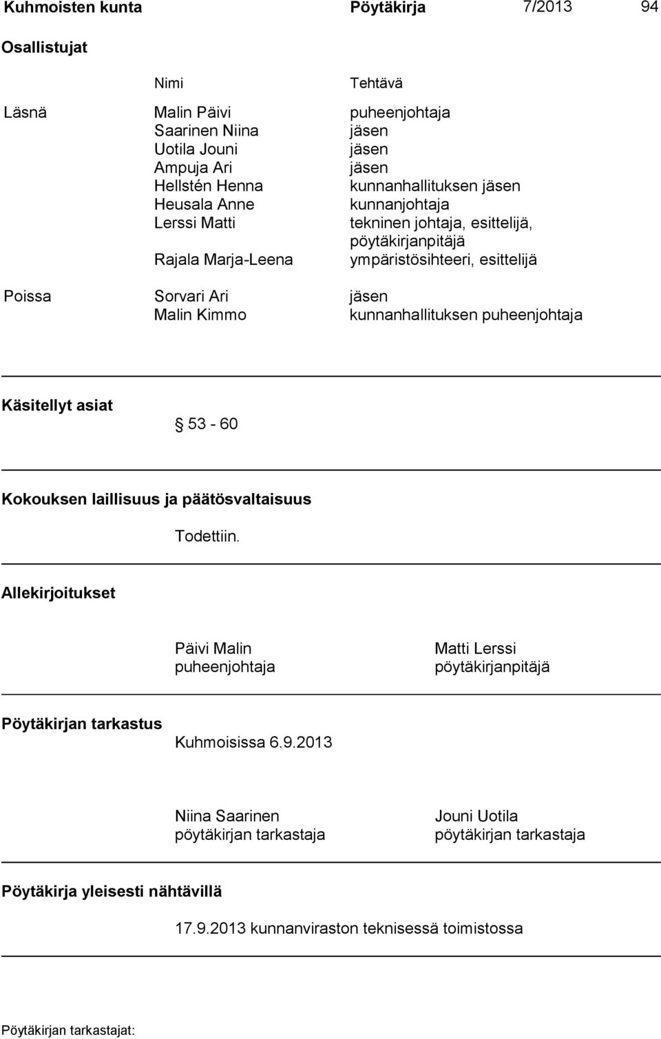 kunnanhallituksen puheenjohtaja Käsitellyt asiat 53-60 Kokouksen laillisuus ja päätösvaltaisuus Todettiin.