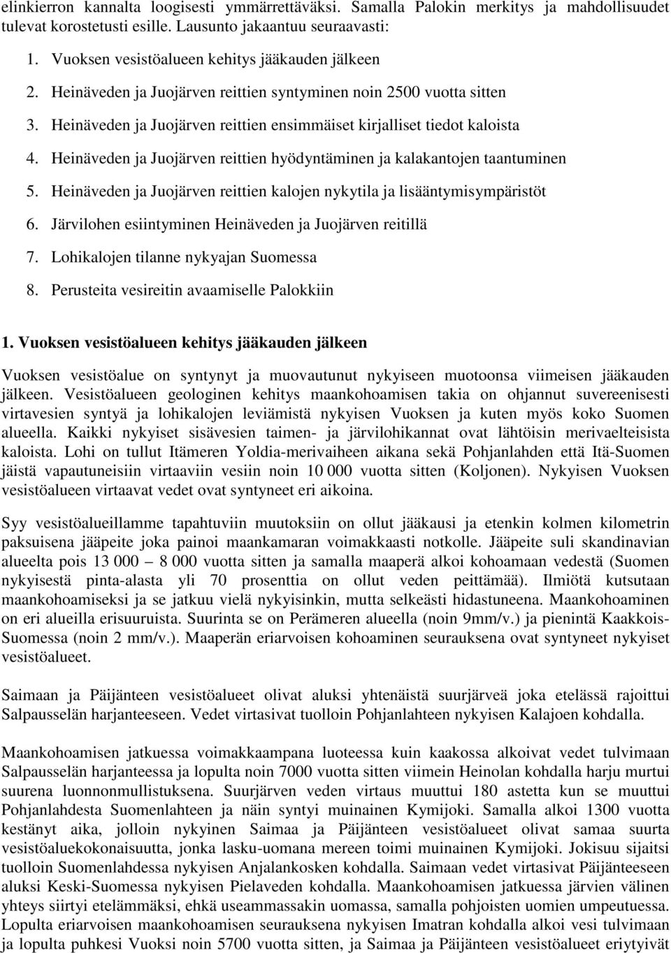 Heinäveden ja Juojärven reittien hyödyntäminen ja kalakantojen taantuminen 5. Heinäveden ja Juojärven reittien kalojen nykytila ja lisääntymisympäristöt 6.