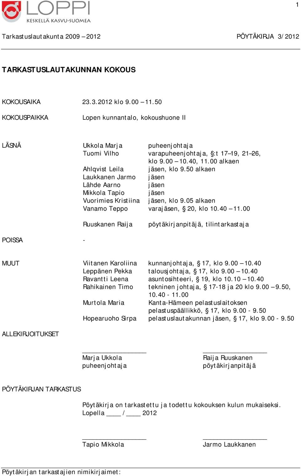 50 alkaen Laukkanen Jarmo jäsen Lähde Aarno jäsen Mikkola Tapio jäsen Vuorimies Kristiina jäsen, klo 9.05 alkaen Vanamo Teppo varajäsen, 20, klo 10.40 11.