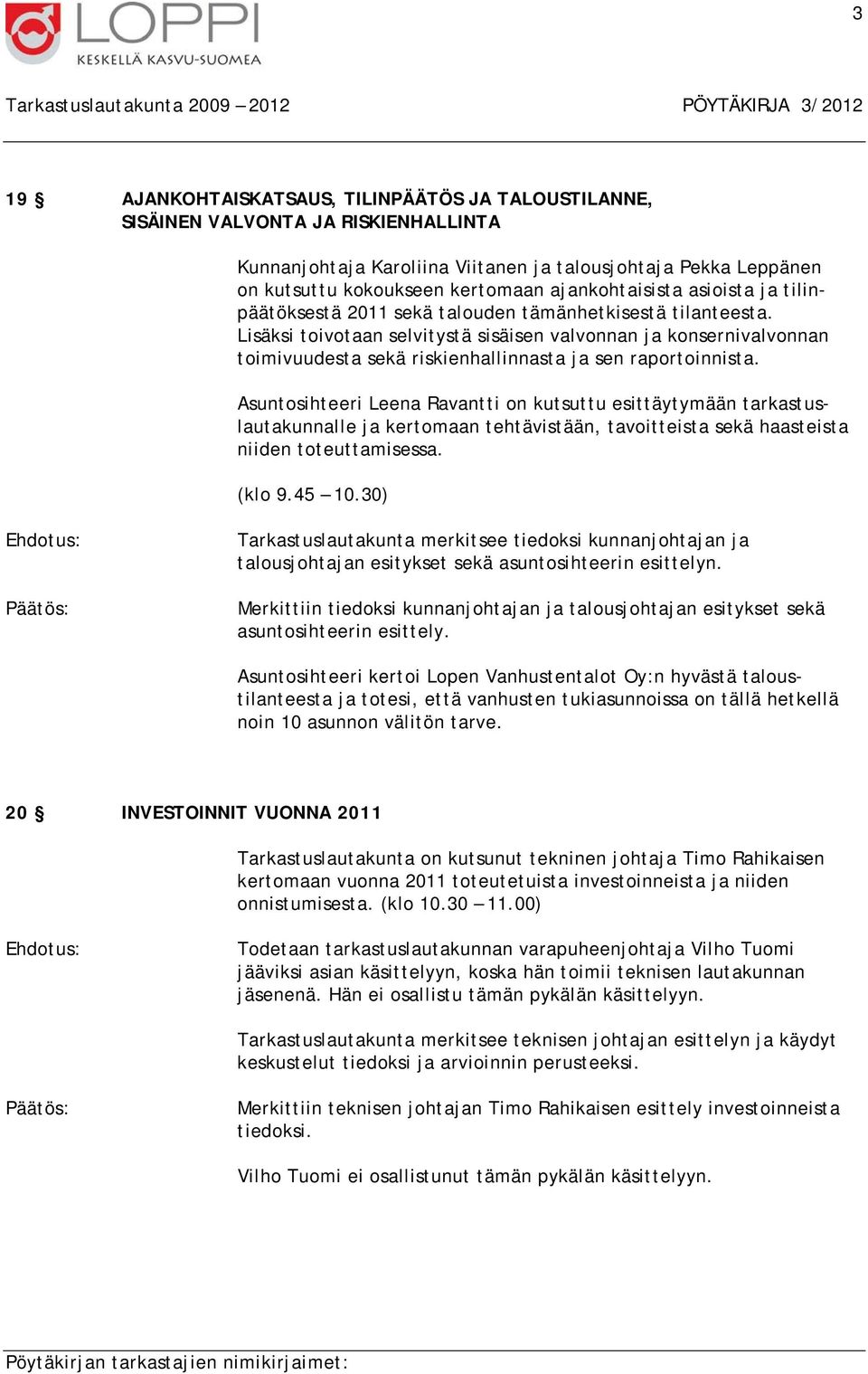 Lisäksi toivotaan selvitystä sisäisen valvonnan ja konsernivalvonnan toimivuudesta sekä riskienhallinnasta ja sen raportoinnista.