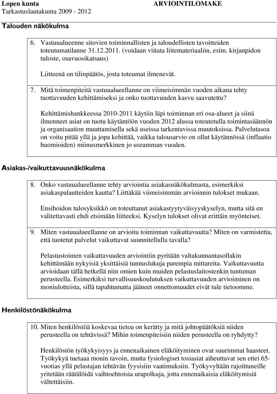 Mitä toimenpiteitä vastuualueellanne on viimeisimmän vuoden aikana tehty tuottavuuden kehittämiseksi ja onko tuottavuuden kasvu saavutettu?