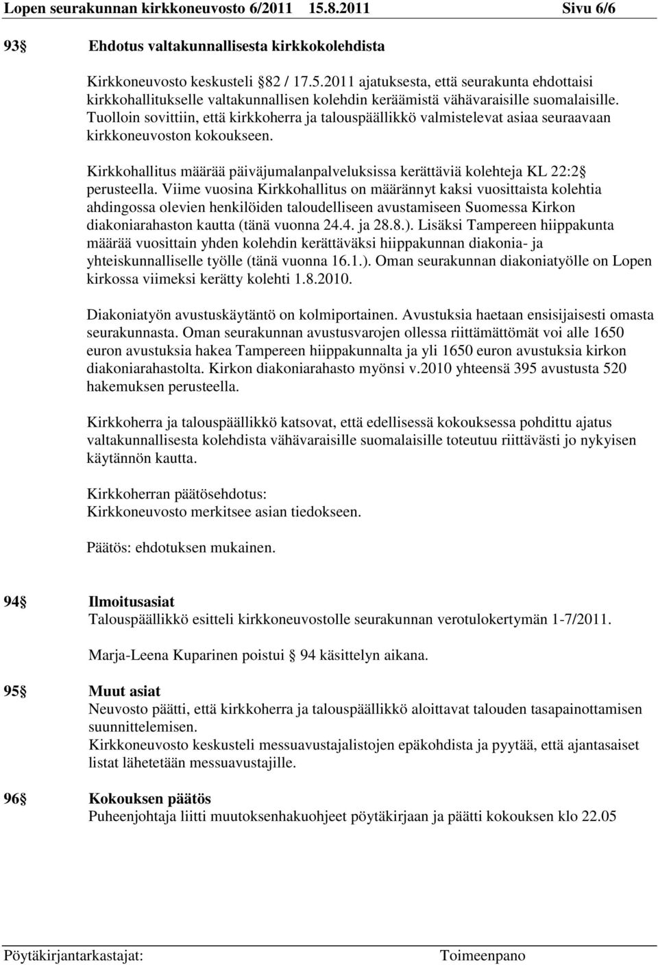 Kirkkohallitus määrää päiväjumalanpalveluksissa kerättäviä kolehteja KL 22:2 perusteella.