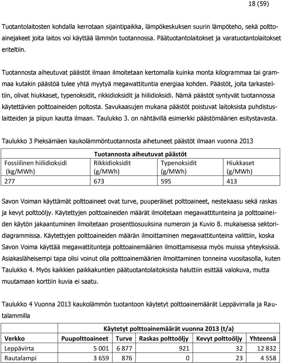 Tuotannosta aiheutuvat päästöt ilmaan ilmoitetaan kertomalla kuinka monta kilogrammaa tai grammaa kutakin päästöä tulee yhtä myytyä megawattituntia energiaa kohden.