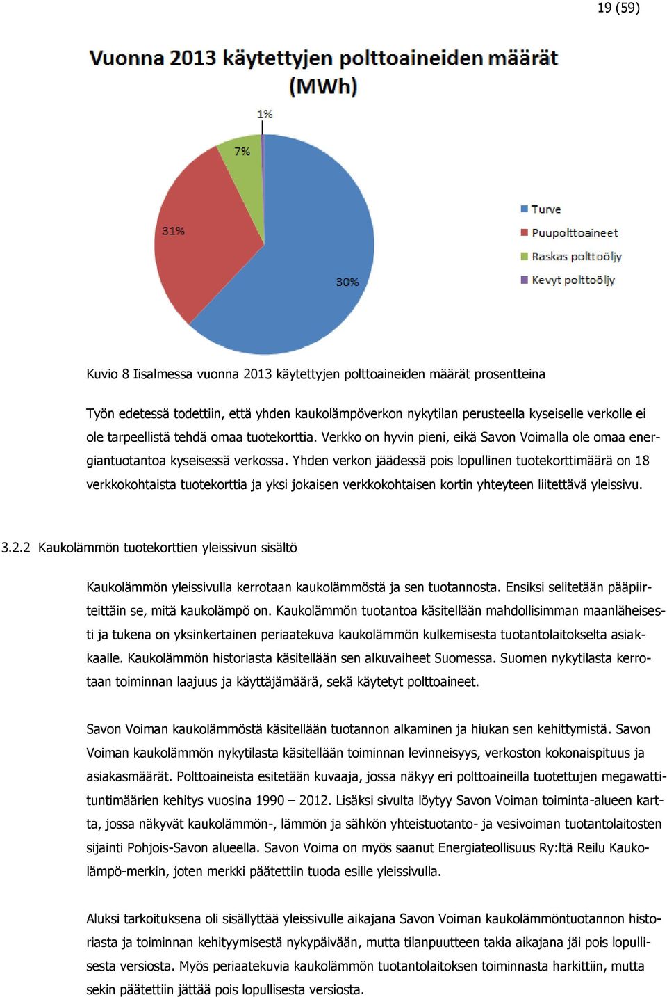 Yhden verkon jäädessä pois lopullinen tuotekorttimäärä on 18 verkkokohtaista tuotekorttia ja yksi jokaisen verkkokohtaisen kortin yhteyteen liitettävä yleissivu. 3.2.