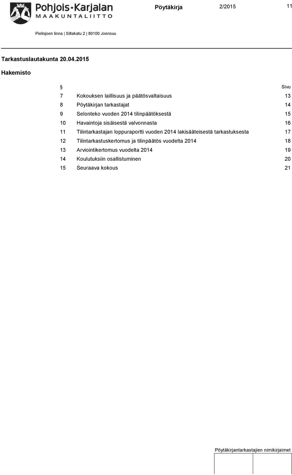 2014 tilinpäätöksestä 15 10 Havaintoja sisäisestä valvonnasta 16 11 Tilintarkastajan loppuraportti vuoden 2014