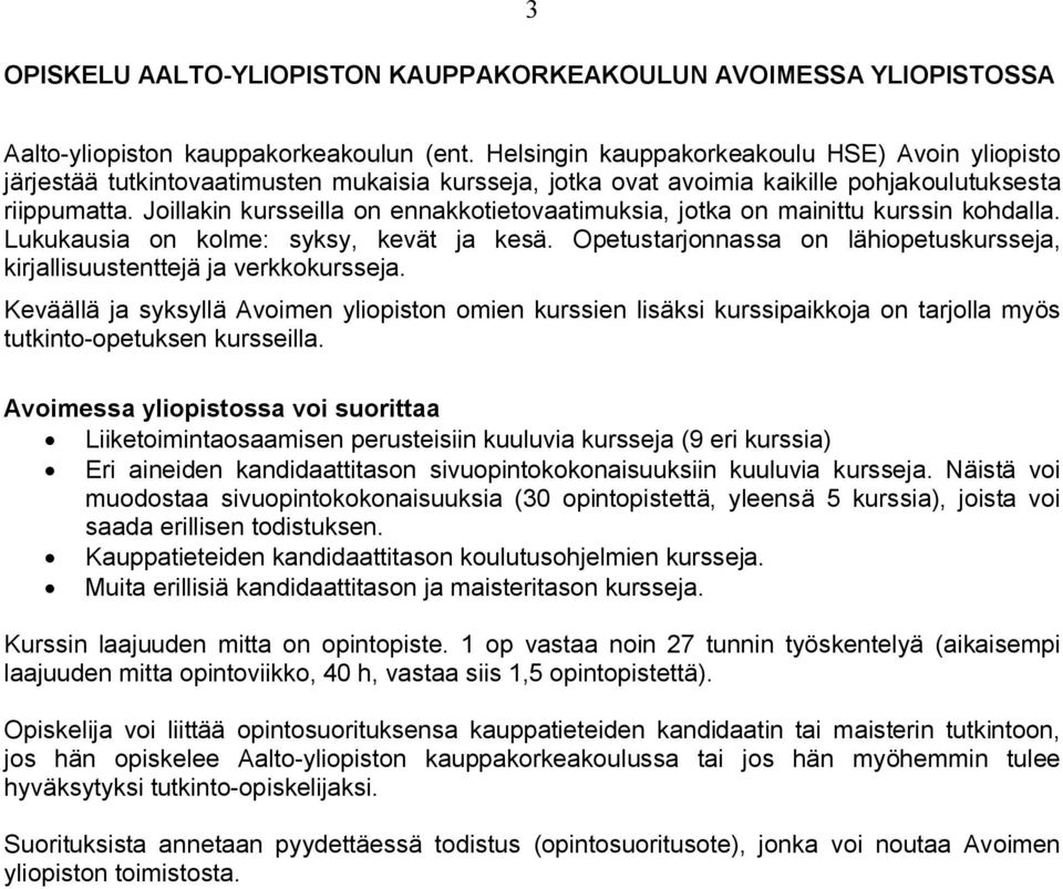 Joillakin kursseilla on ennakkotietovaatimuksia, jotka on mainittu kurssin kohdalla. Lukukausia on kolme: syksy, kevät ja kesä.