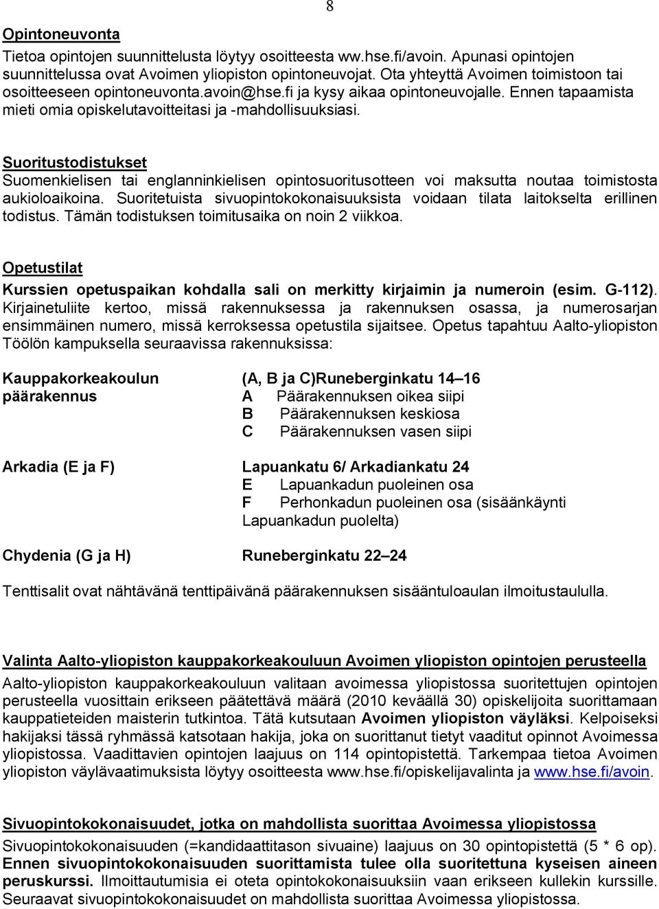 8 Suoritustodistukset Suomenkielisen tai englanninkielisen opintosuoritusotteen voi maksutta noutaa toimistosta aukioloaikoina.