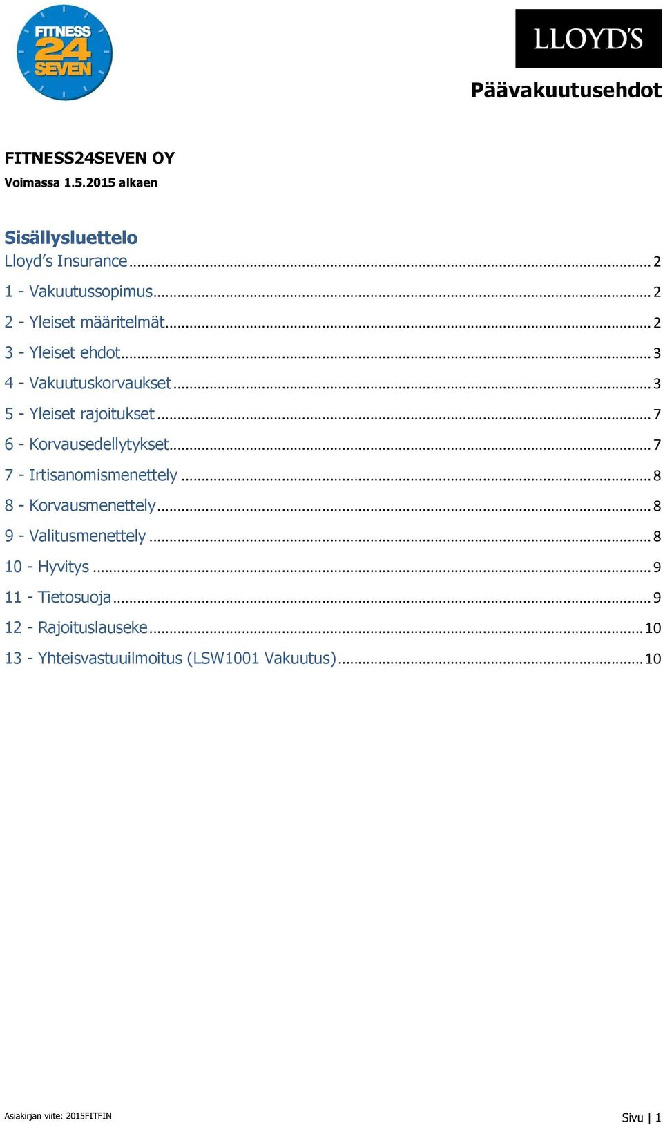 .. 7 6 - Korvausedellytykset... 7 7 - Irtisanomismenettely... 8 8 - Korvausmenettely... 8 9 - Valitusmenettely.