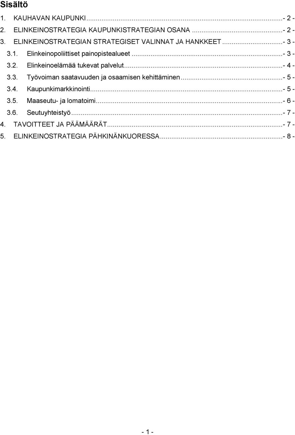 Elinkeinoelämää tukevat palvelut...- 4-3.3. Työvoiman saatavuuden ja osaamisen kehittäminen...- 5-3.4. Kaupunkimarkkinointi.