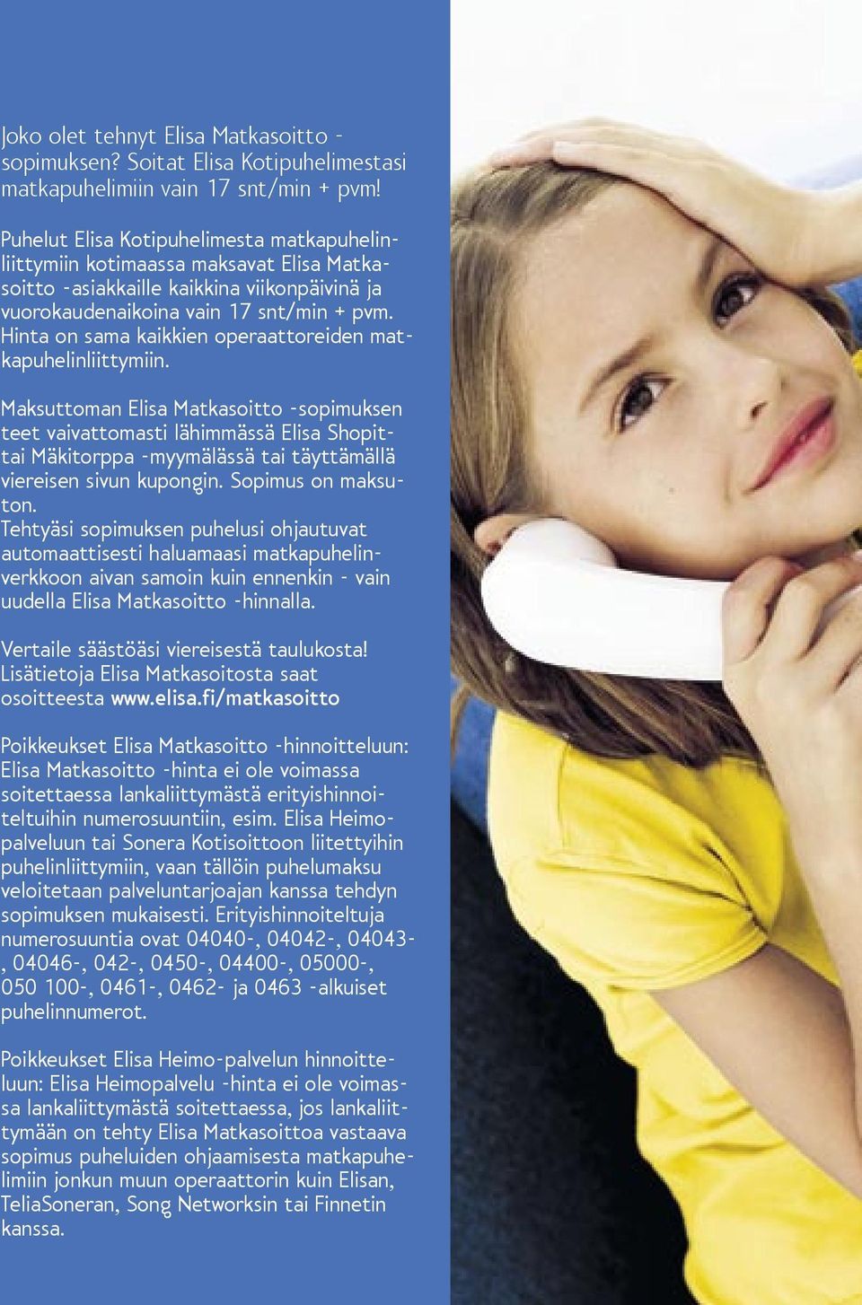Hinta on sama kaikkien operaattoreiden matkapuhelinliittymiin.