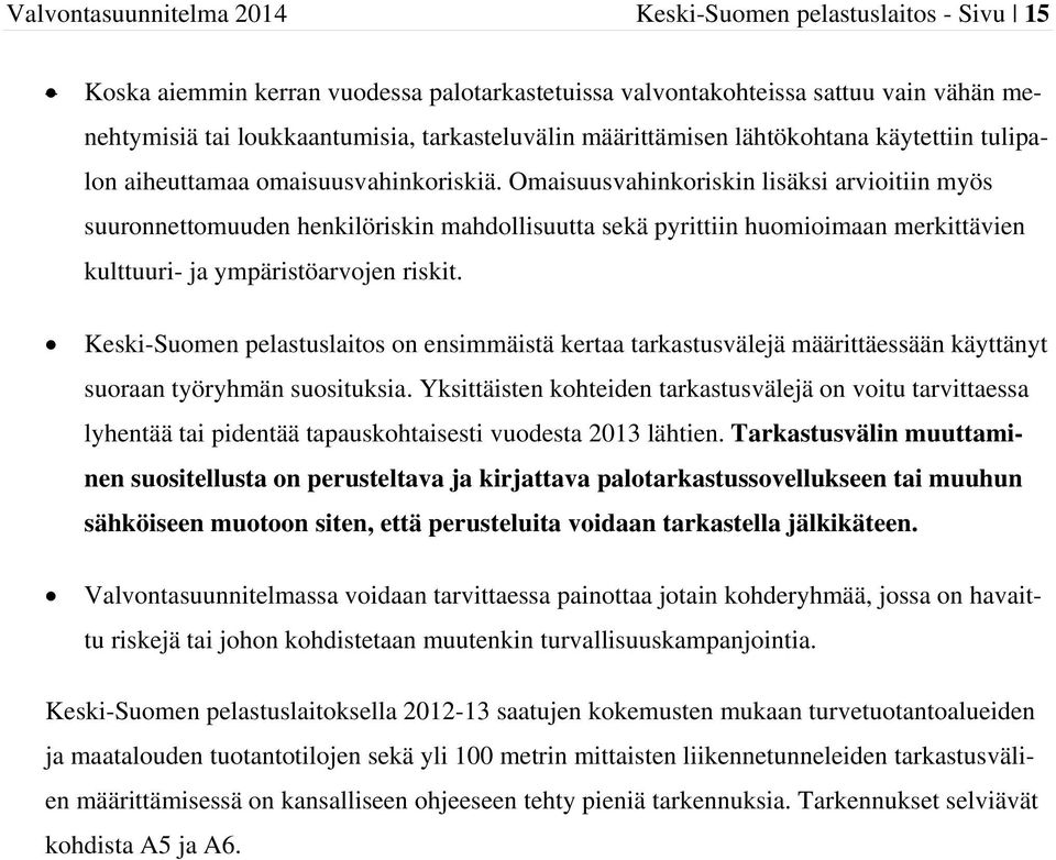 Omaisuusvahinkoriskin lisäksi arvioitiin myös suuronnettomuuden henkilöriskin mahdollisuutta sekä pyrittiin huomioimaan merkittävien kulttuuri- ja ympäristöarvojen riskit.