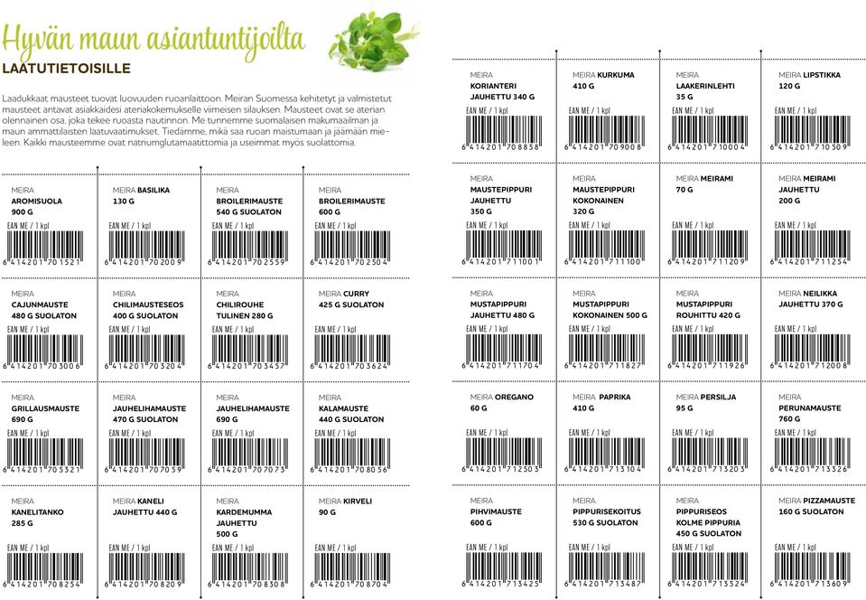 Me tunnemme suomalaisen makumaailman ja maun ammattilaisten laatuvaatimukset. Tiedämme, mikä saa ruoan maistumaan ja jäämään mieleen.
