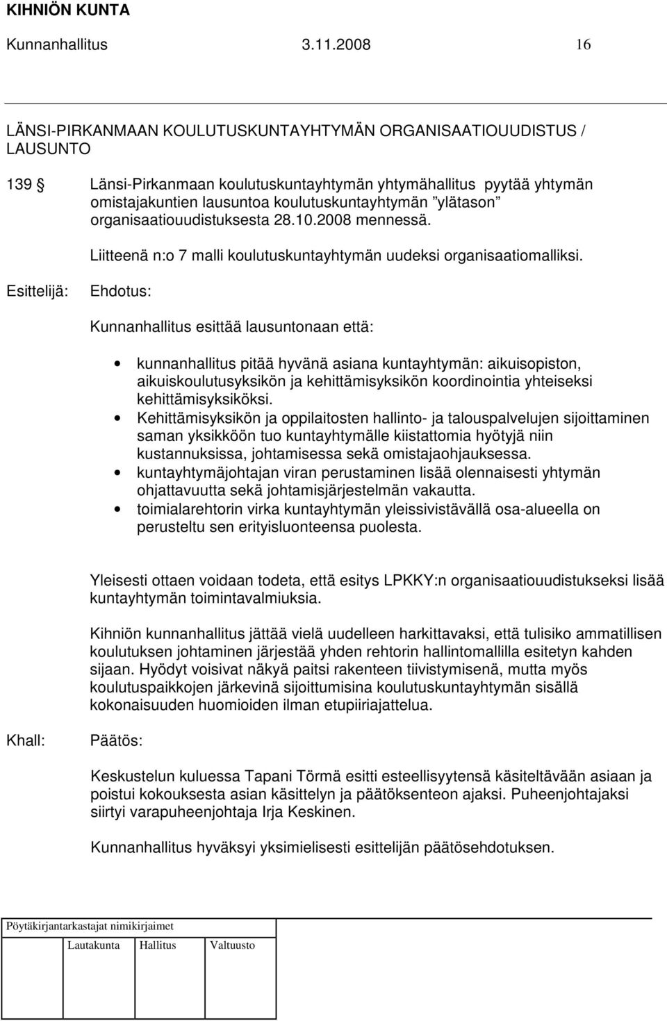 ylätason organisaatiouudistuksesta 28.10.2008 mennessä. Liitteenä n:o 7 malli koulutuskuntayhtymän uudeksi organisaatiomalliksi.