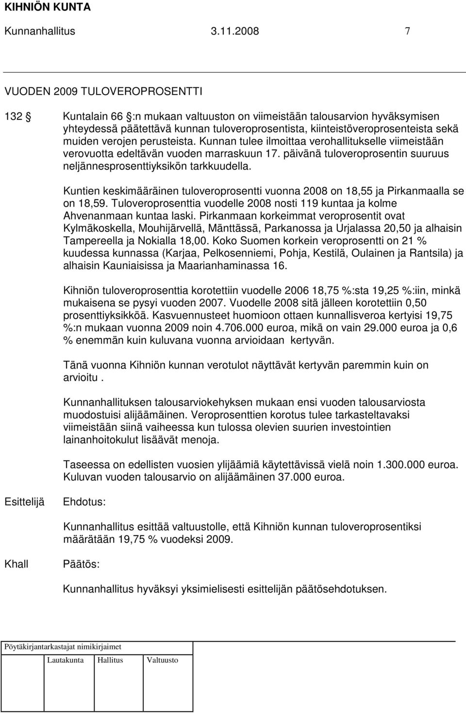 muiden verojen perusteista. Kunnan tulee ilmoittaa verohallitukselle viimeistään verovuotta edeltävän vuoden marraskuun 17. päivänä tuloveroprosentin suuruus neljännesprosenttiyksikön tarkkuudella.