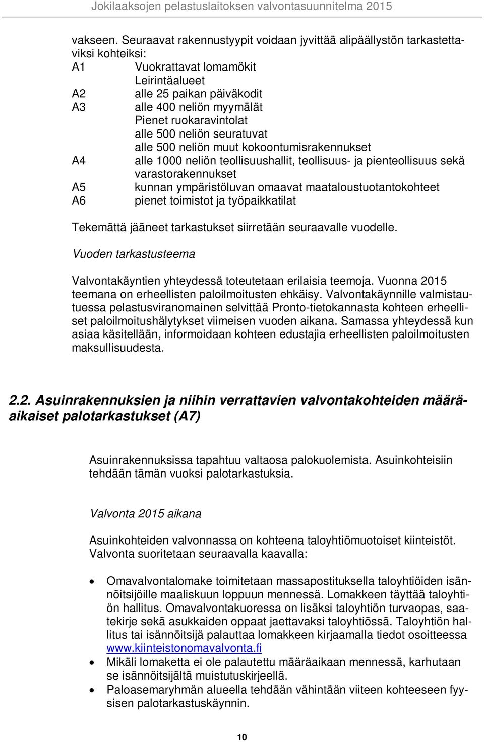 ruokaravintolat alle 500 neliön seuratuvat alle 500 neliön muut kokoontumisrakennukset A4 alle 1000 neliön teollisuushallit, teollisuus- ja pienteollisuus sekä varastorakennukset A5 kunnan