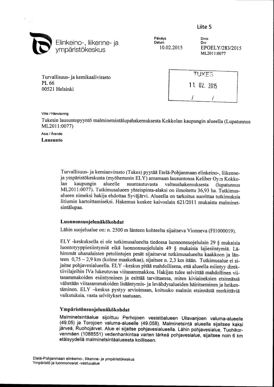 pyytää Etelä-Pohjanmaan elinkeino-, liikenneja ympäristökeskusta (myöhemmin ELY) antamaan lausuntonsa Keliber Oy:n Kokkolan kaupungin alueelle suuntautuvasta valtaushakemuksesta (lupatunnus