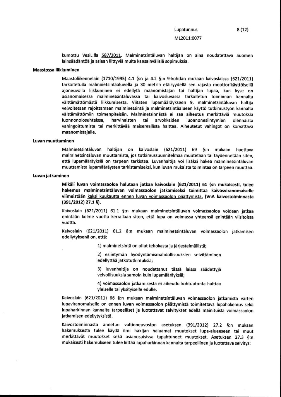 2 :n 9-kohdan mukaan kaivoslaissa (621/2011) tarkoitetulla malminetsintäalueella ja 30 metrin etäisyydellä sen rajasta moottorikäyttöisellä ajoneuvolla liikkuminen ei edellytä maanomistajan tai