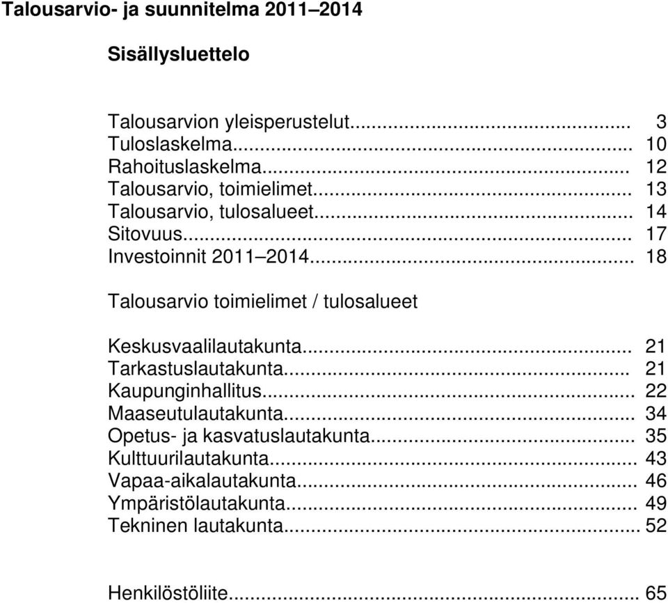 .. 18 Talousarvio toimielimet / tulosalueet Keskusvaalilautakunta... 21 Tarkastuslautakunta... 21 Kaupunginhallitus.