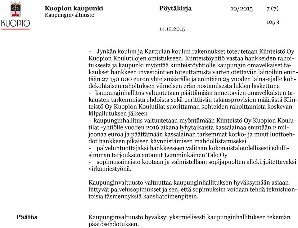 150 000 euron yhteismäärälle ja enintään 25 vuoden laina-ajalle kohdekohtaisen rahoituksen viimeisen erän nostamisesta lukien laskettuna - kaupunginhallitus valtuutetaan päättämään annettavien