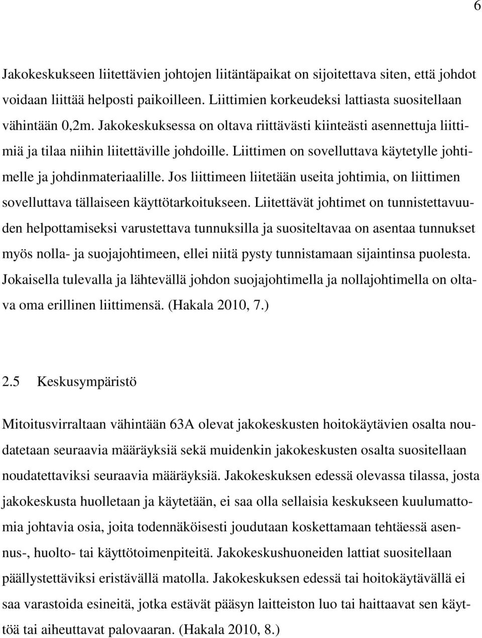 Jos liittimeen liitetään useita johtimia, on liittimen sovelluttava tällaiseen käyttötarkoitukseen.