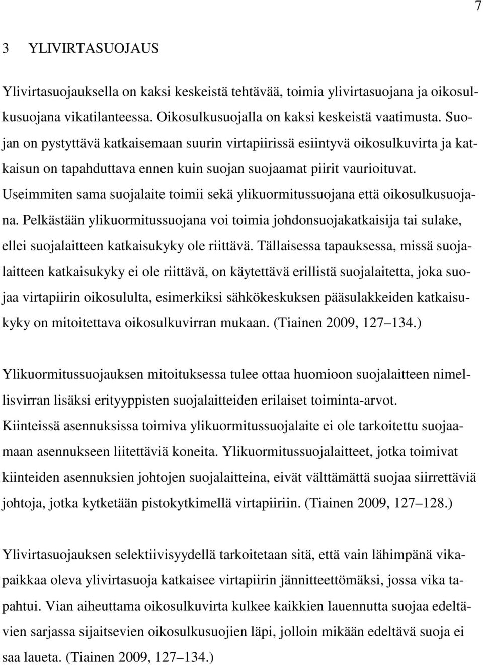 Useimmiten sama suojalaite toimii sekä ylikuormitussuojana että oikosulkusuojana.