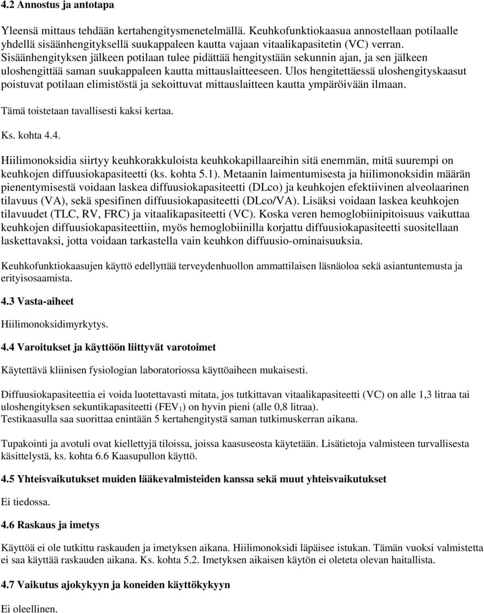 Sisäänhengityksen jälkeen potilaan tulee pidättää hengitystään sekunnin ajan, ja sen jälkeen uloshengittää saman suukappaleen kautta mittauslaitteeseen.