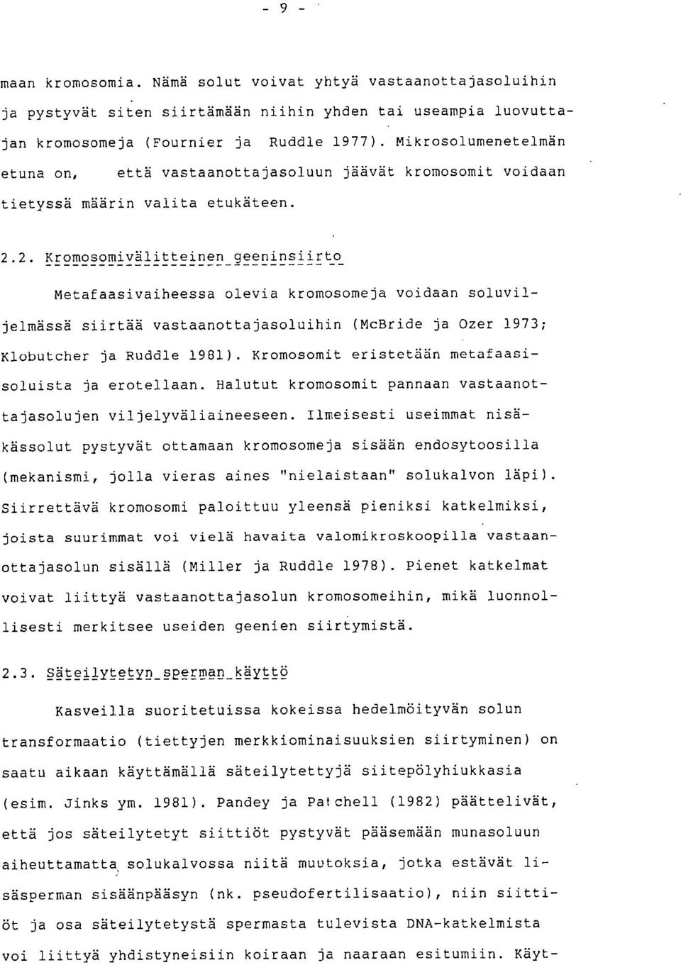 2. Kromosomivälitteinen geeninsiirto Metafaasivaiheessa olevia kromosomeja voidaan soluviljelmässä siirtää vastaanottajasoluihin (McBride ja Ozer 1973; Klobutcher ja Ruddle 1981).