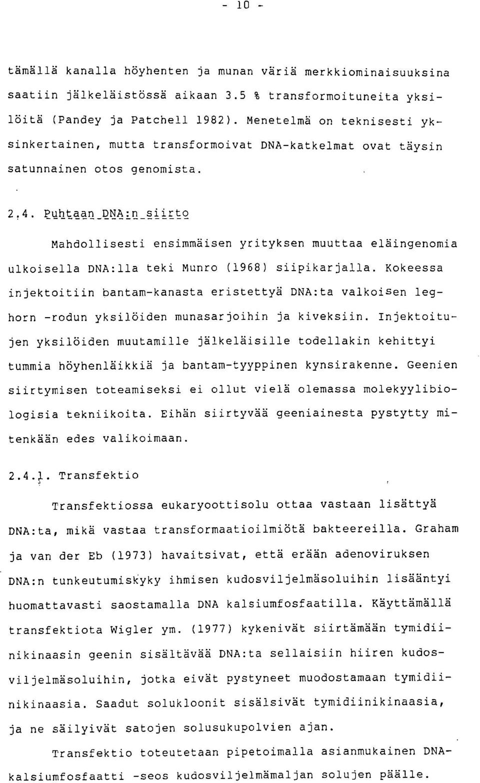 Puhtaan DNA:n siirto Mahdollisesti ensimmäisen yrityksen muuttaa eläingenomia ulkoisella DNA:11a teki Munro (1968) siipikarjalla.