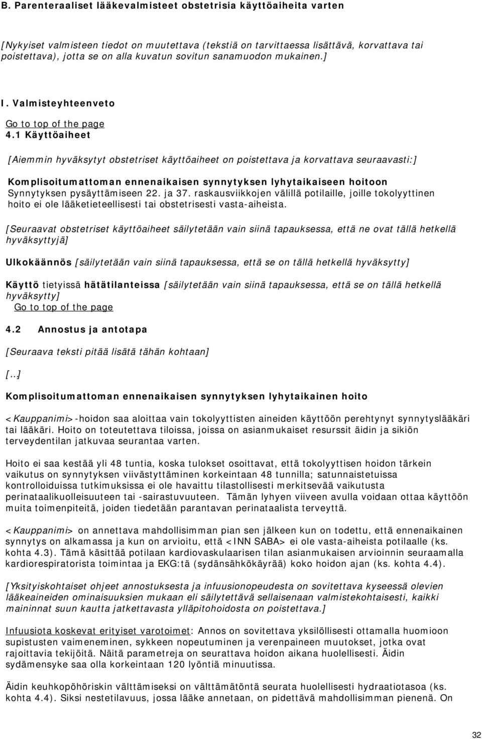 1 Käyttöaiheet [Aiemmin hyväksytyt obstetriset käyttöaiheet on poistettava ja korvattava seuraavasti:] Komplisoitumattoman ennenaikaisen synnytyksen lyhytaikaiseen hoitoon Synnytyksen pysäyttämiseen