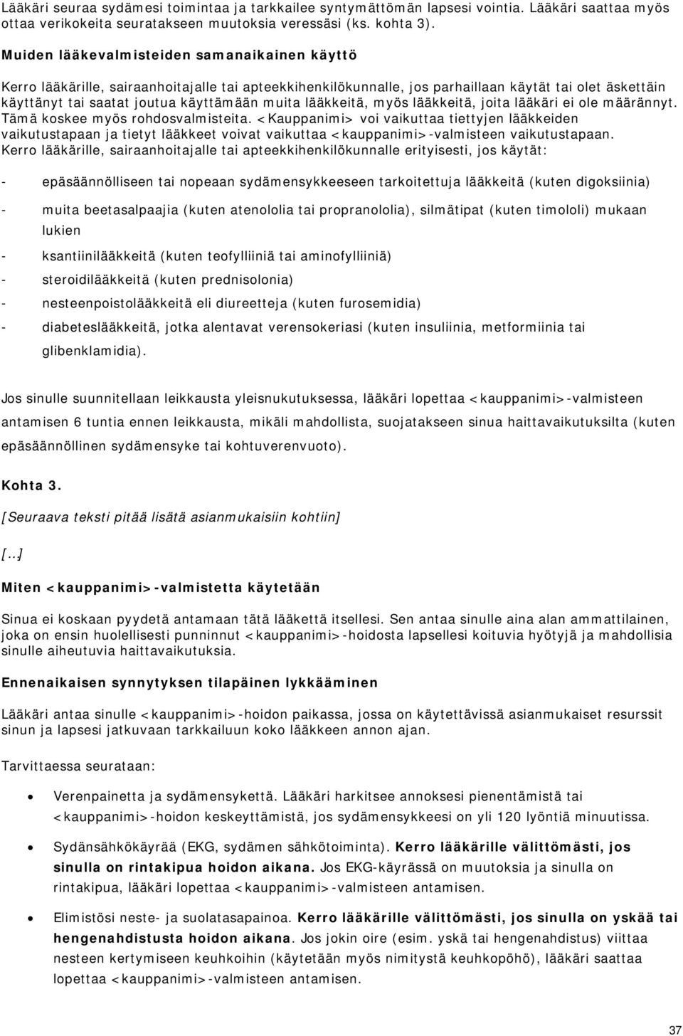 lääkkeitä, myös lääkkeitä, joita lääkäri ei ole määrännyt. Tämä koskee myös rohdosvalmisteita.