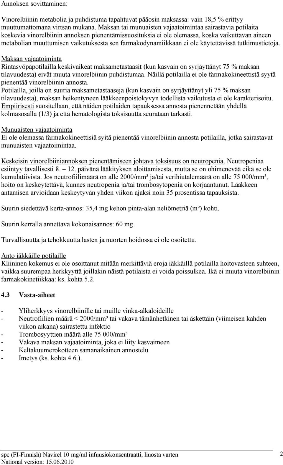 farmakodynamiikkaan ei ole käytettävissä tutkimustietoja.