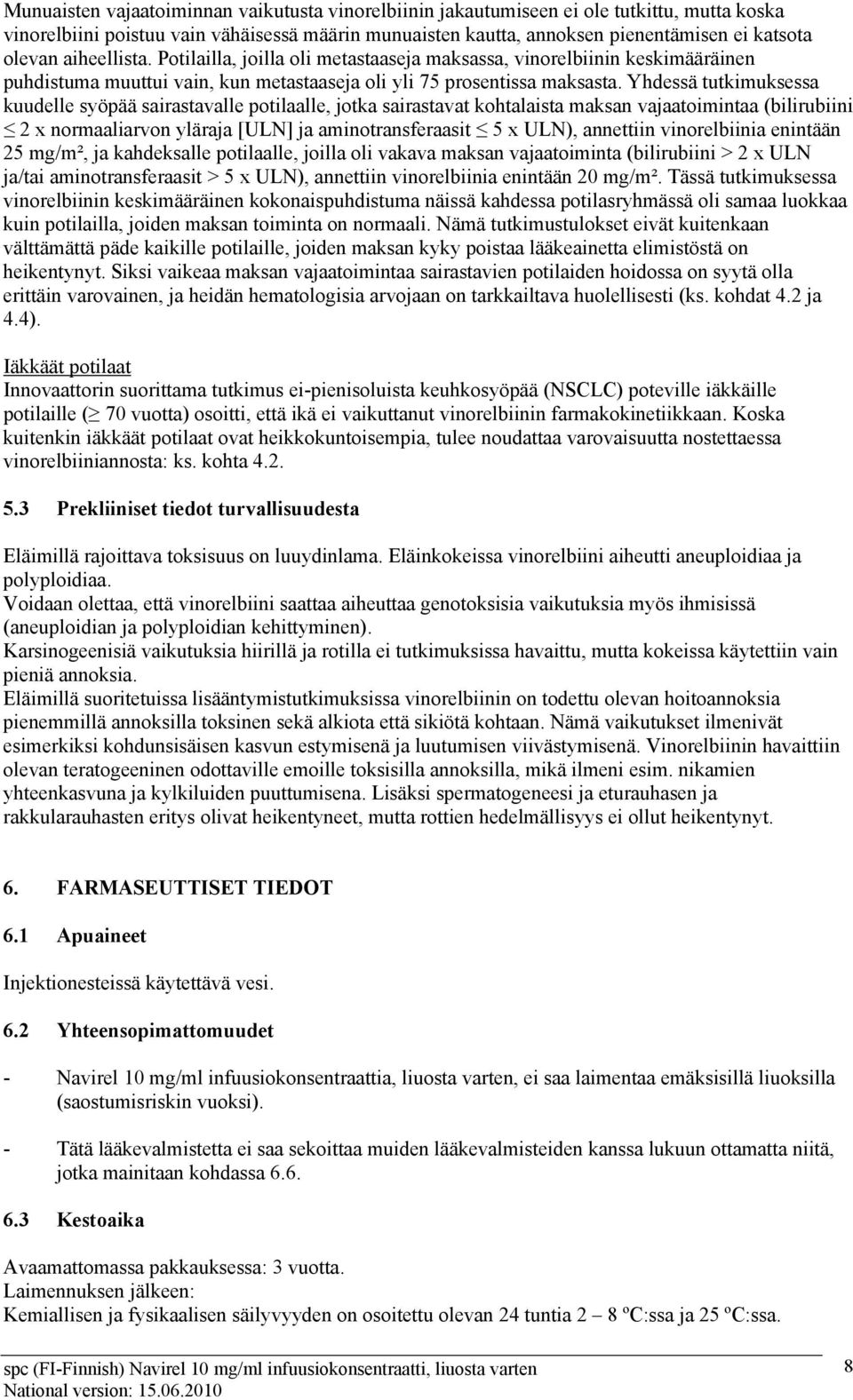 Yhdessä tutkimuksessa kuudelle syöpää sairastavalle potilaalle, jotka sairastavat kohtalaista maksan vajaatoimintaa (bilirubiini 2 x normaaliarvon yläraja [ULN] ja aminotransferaasit 5 x ULN),